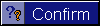 Confirm